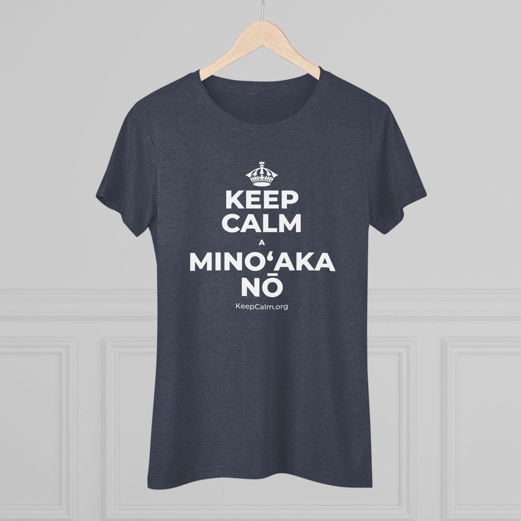KEEP CALM A MINOʻAKA NŌ Women's Tri-Blend Tee