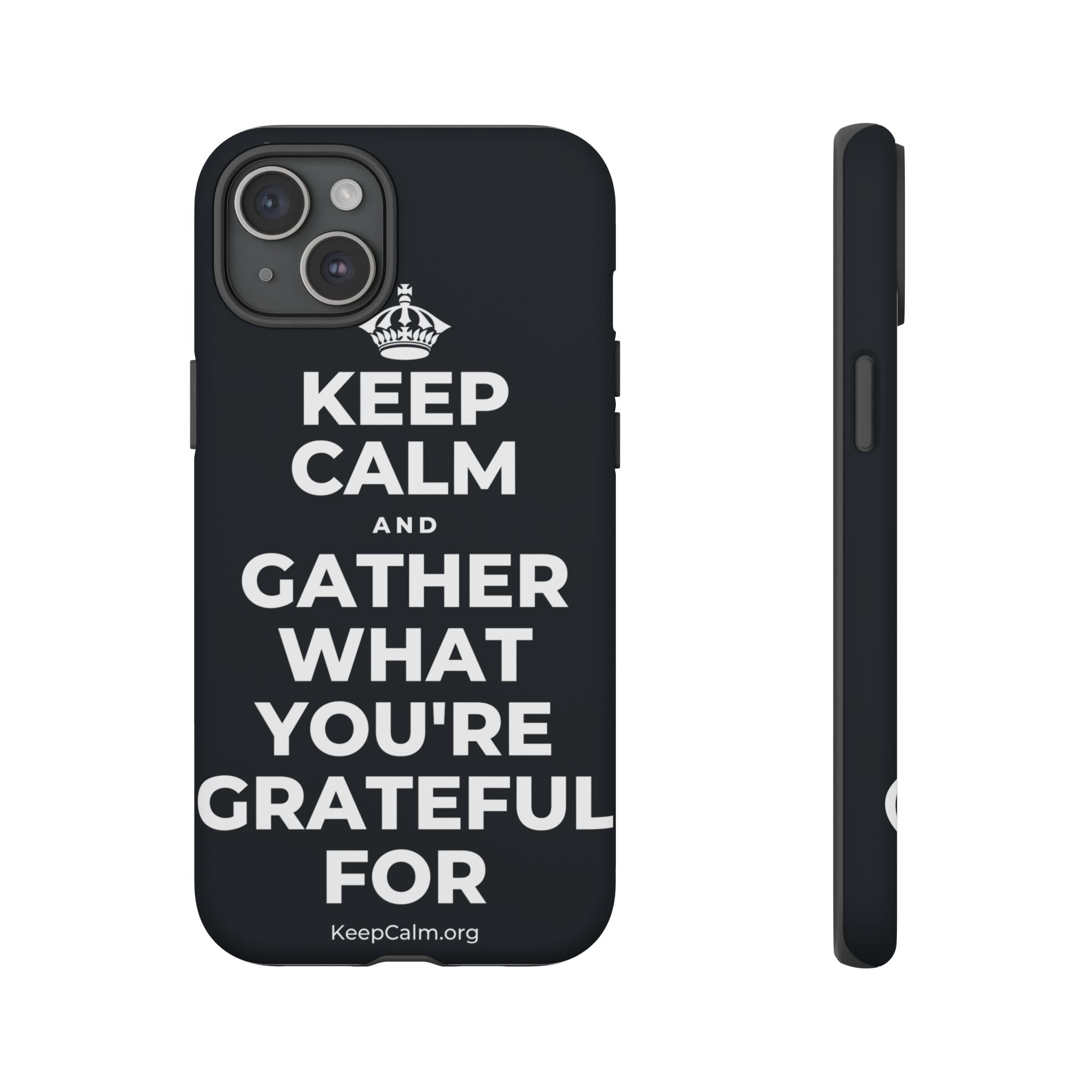 KEEP CALM AND GATHER WHAT YOU'RE GRATEFUL FOR Phone Case (Dark)