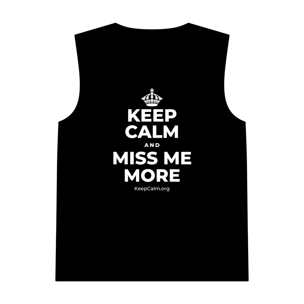 KEEP CALM AND MISS ME MORE Tank Top