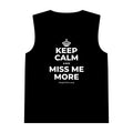 KEEP CALM AND MISS ME MORE Tank Top