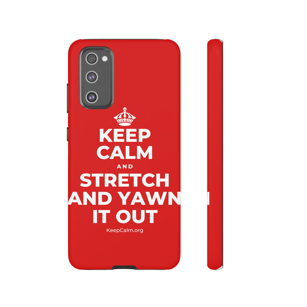 KEEP CALM AND STRETCH AND YAWN IT OUT Phone Case
