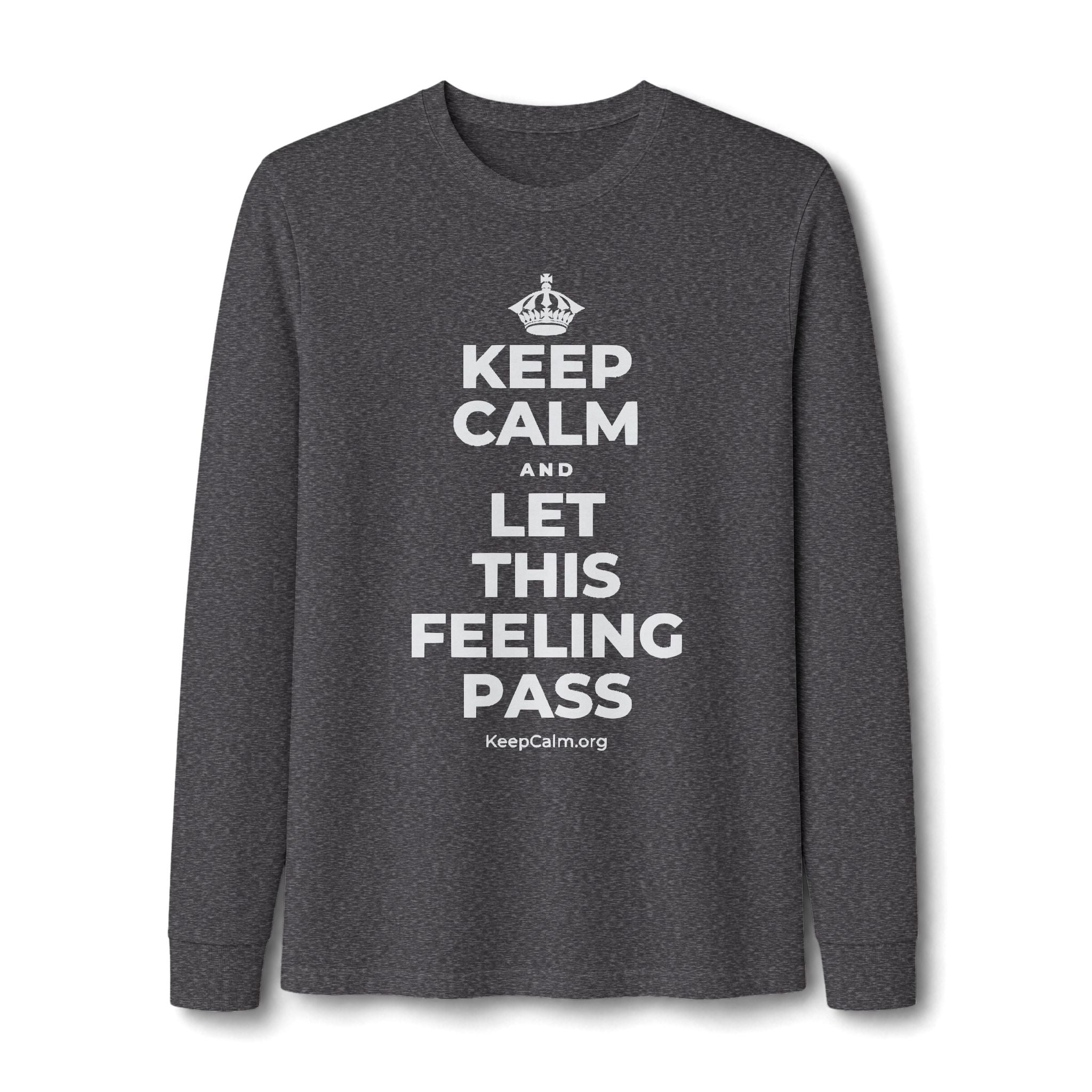 KEEP CALM AND LET THIS FEELING PASS Long Sleeve Tee