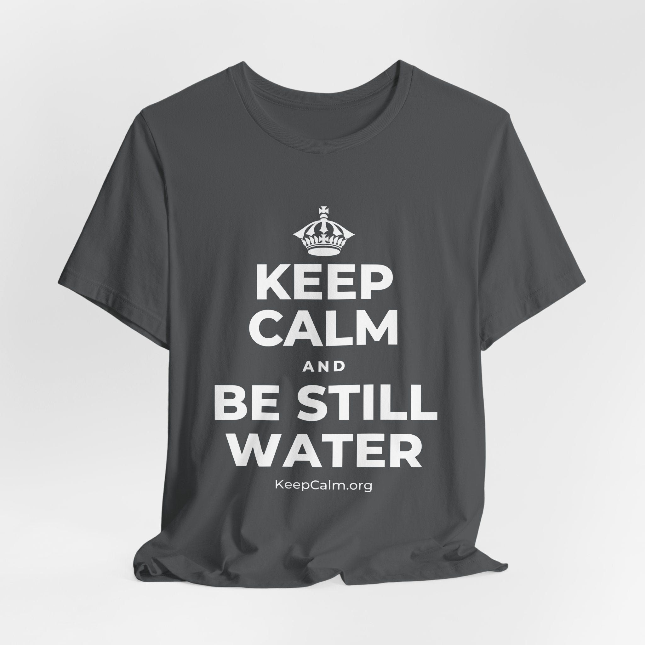 KEEP CALM AND BE STILL WATER T-Shirt (White–Asphalt)