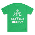 KEEP CALM AND BREATHE DEEPLY Tri-Blend Tee