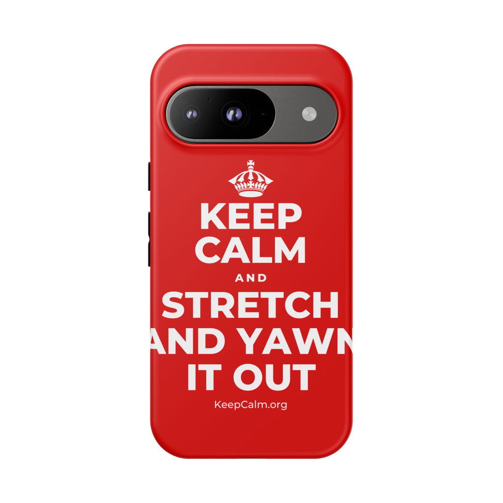 KEEP CALM AND STRETCH AND YAWN IT OUT Phone Case