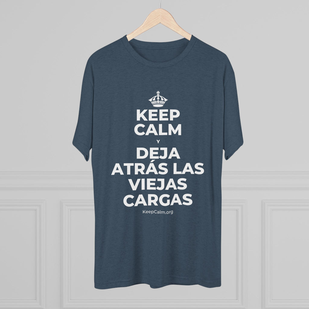 KEEP CALM Y DEJA ATRÁS LAS VIEJAS CARGAS Tri-Blend Tee