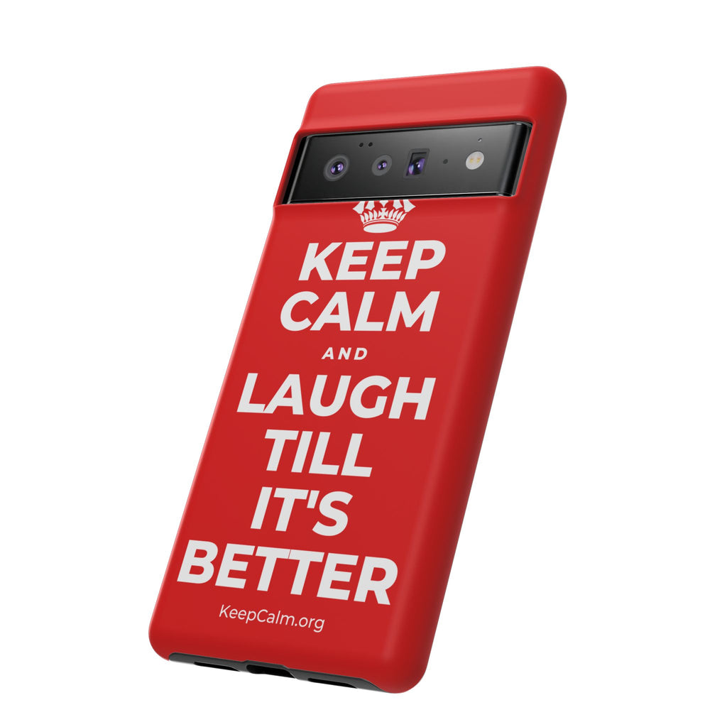 KEEP CALM AND LAUGH TILL IT'S BETTER Phone Case