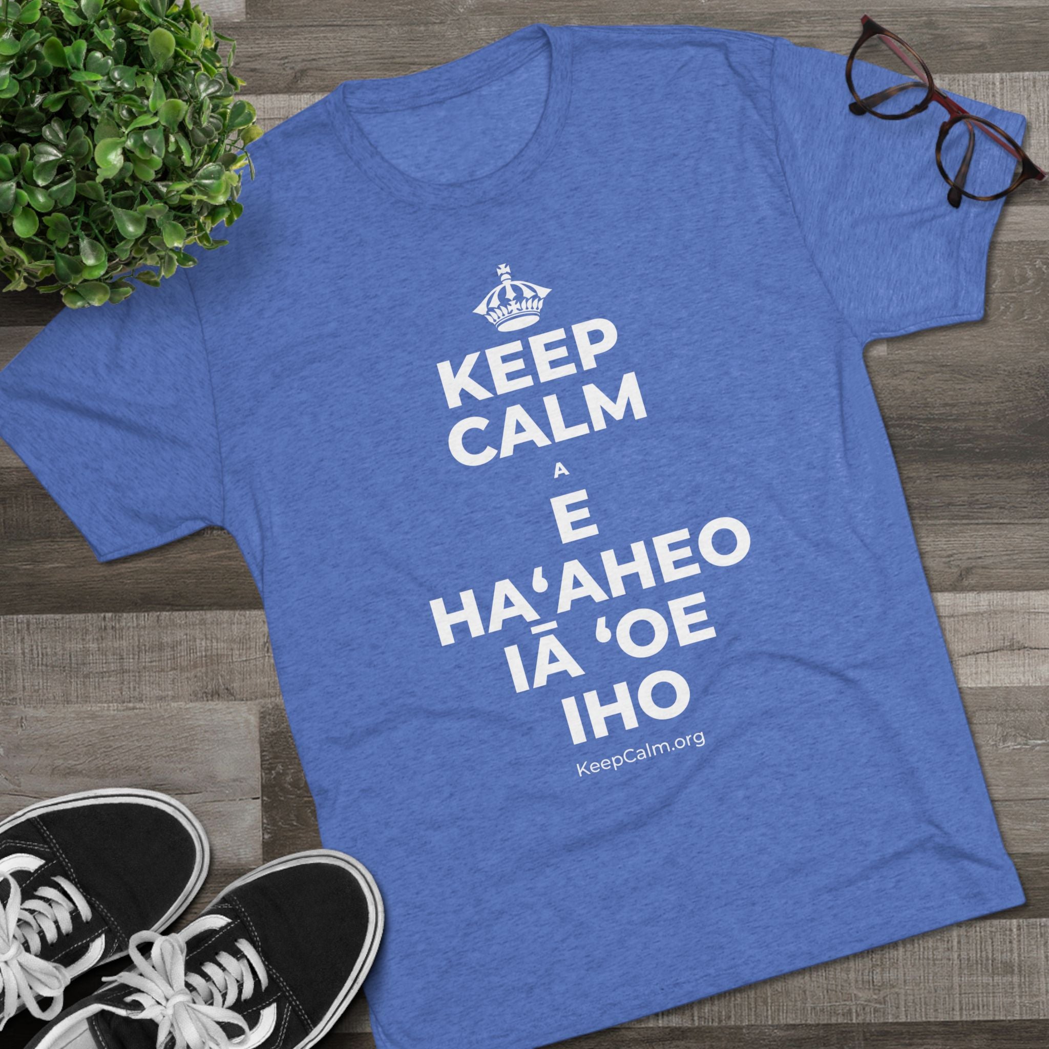 KEEP CALM A E HAʻAHEO IĀ ʻOE IHO Tri-Blend Tee