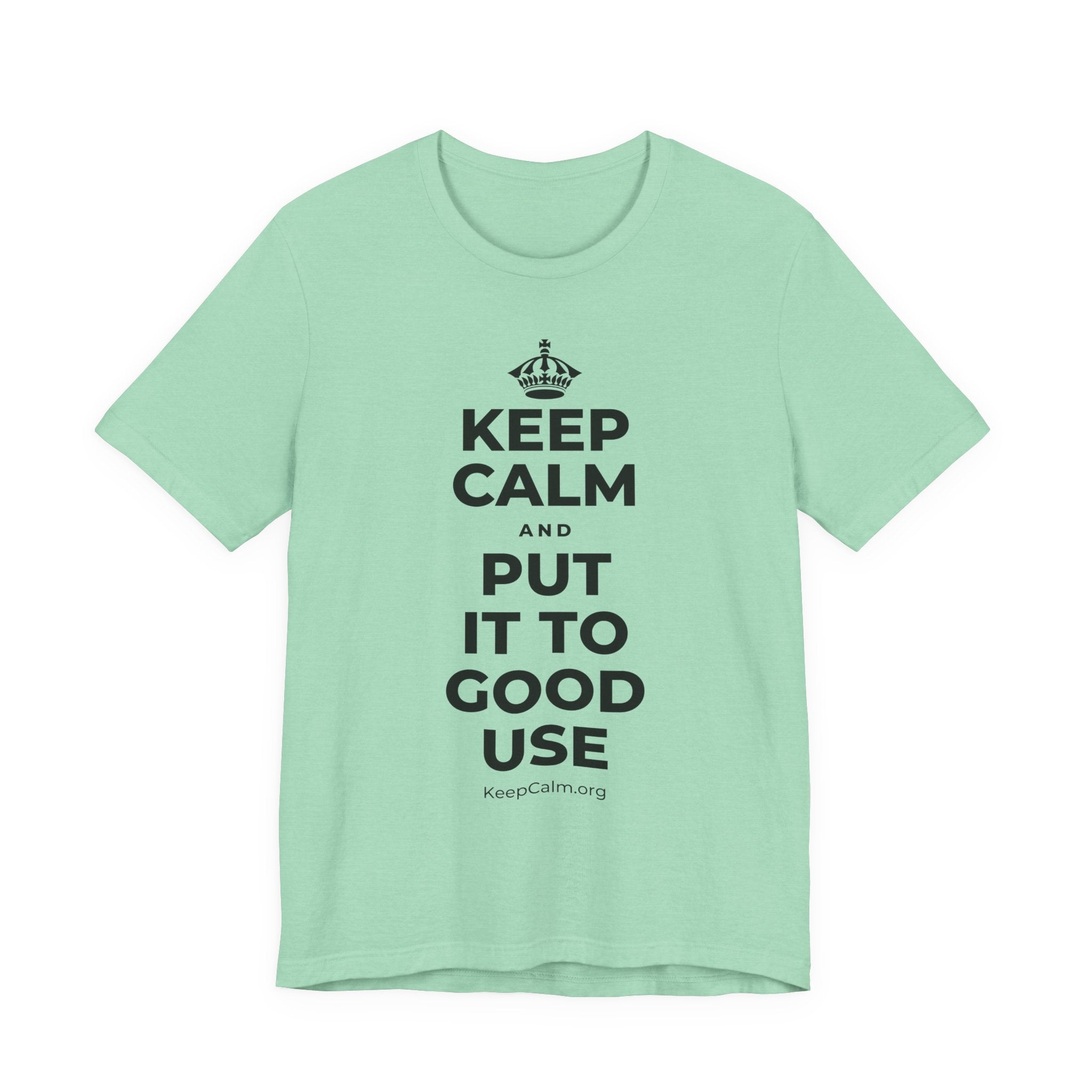 KEEP CALM AND PUT IT TO GOOD USE T-Shirt (Baby Blue–Silver)
