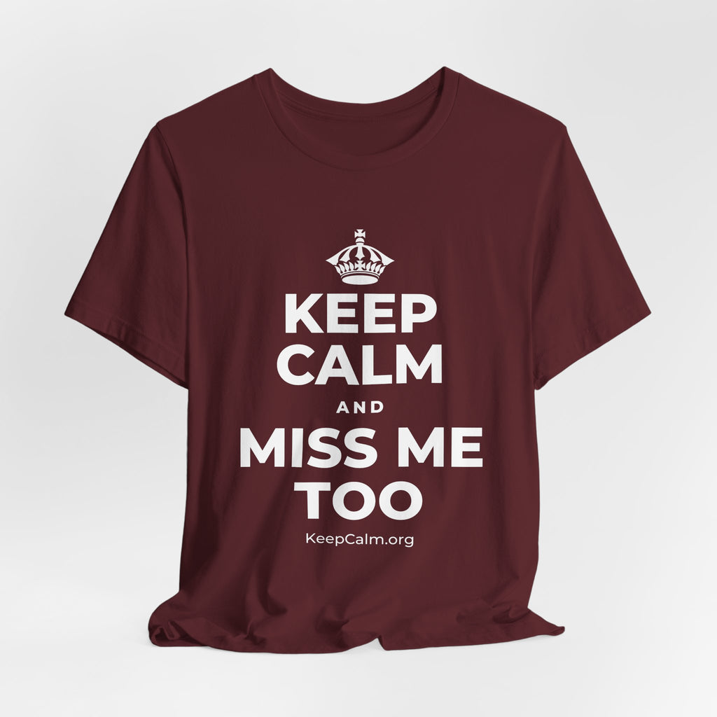 KEEP CALM AND MISS ME TOO T-Shirt (Baby Blue–Silver)