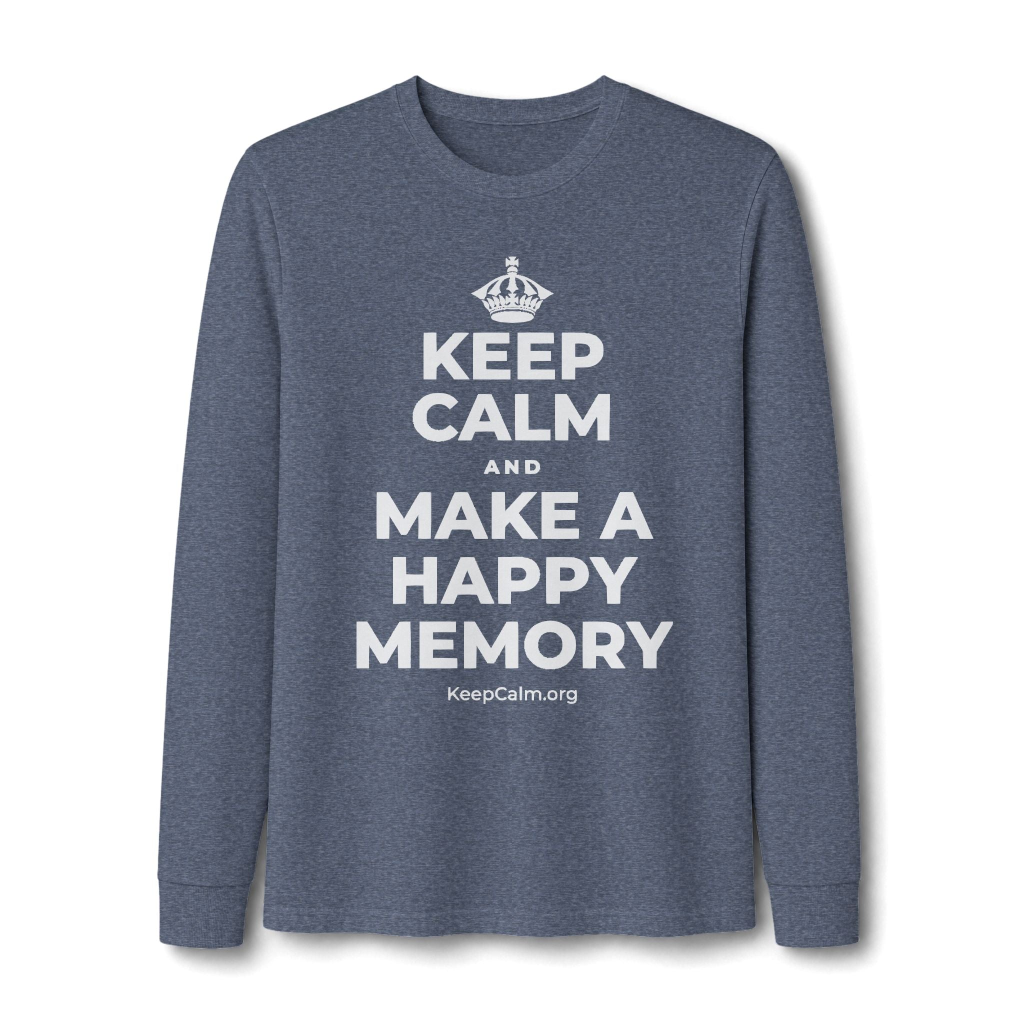 KEEP CALM AND MAKE A HAPPY MEMORY Long Sleeve Tee