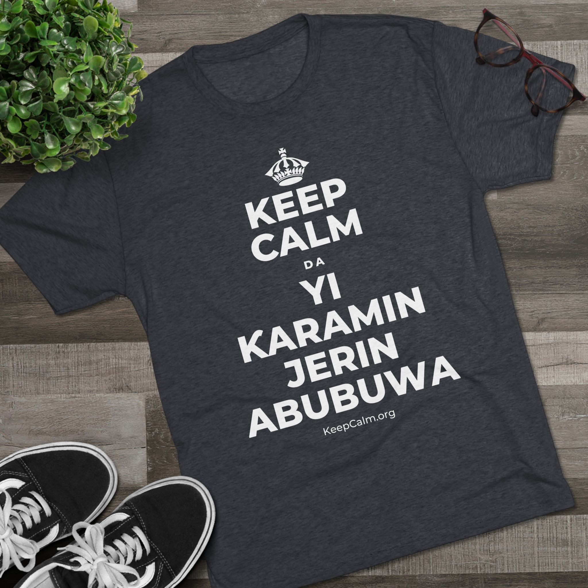 KEEP CALM DA YI ƘARAMIN JERIN ABUBUWA Tri-Blend Tee