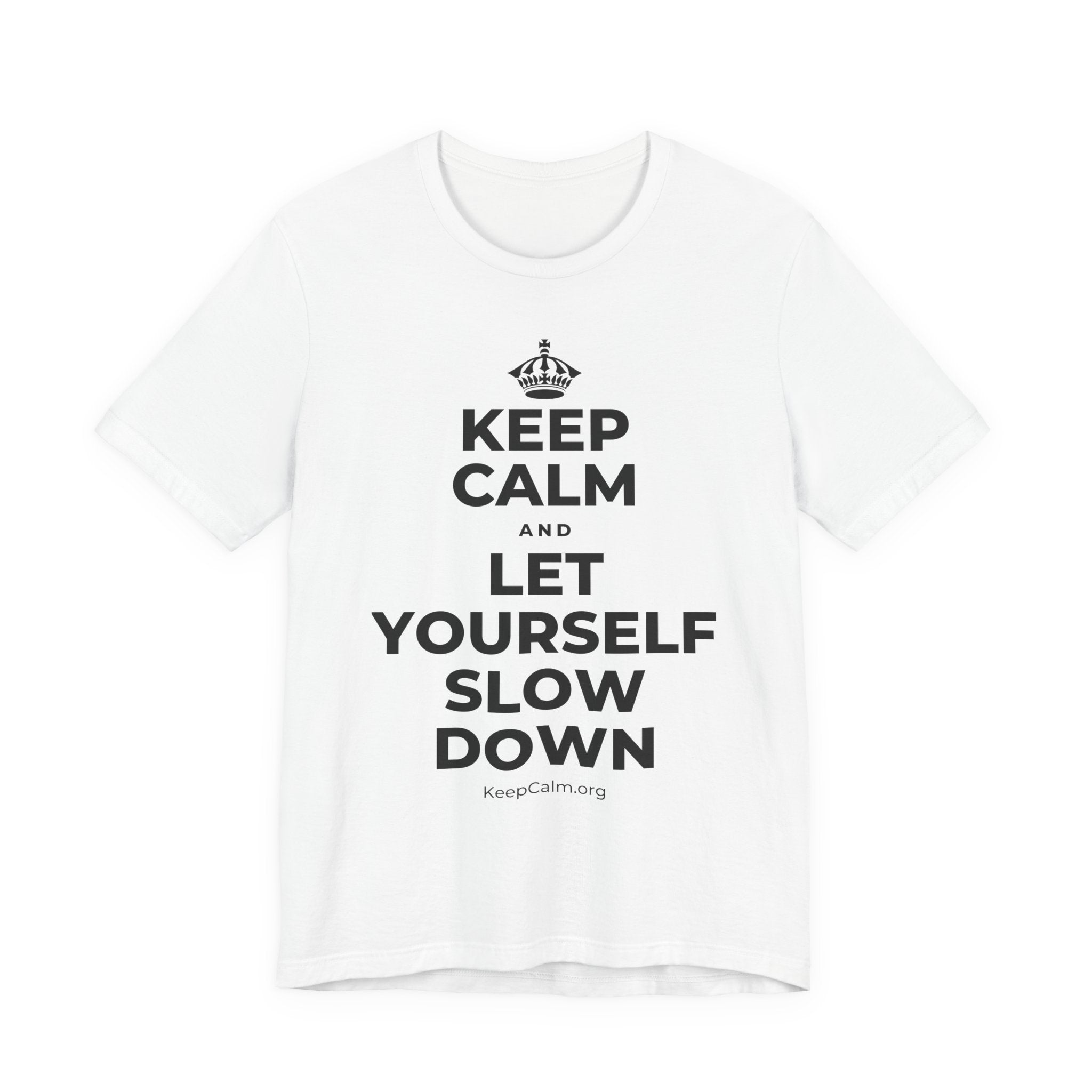 KEEP CALM AND LET YOURSELF SLOW DOWN T-Shirt (White–Asphalt)