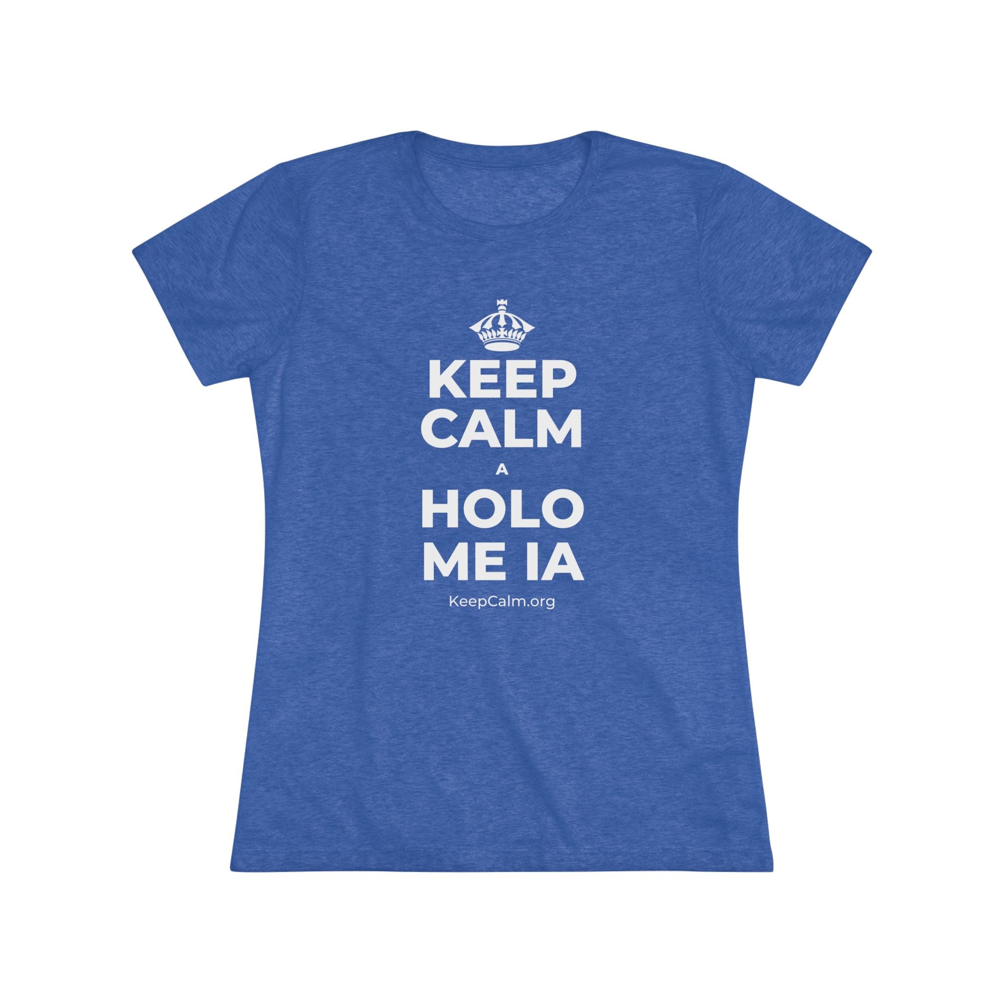 KEEP CALM A HOLO ME IA Women's Tri-Blend Tee