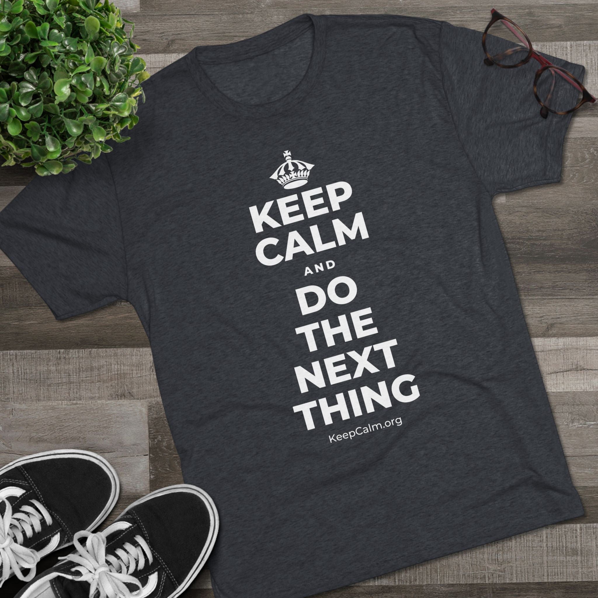 KEEP CALM AND DO THE NEXT THING Tri-Blend Tee