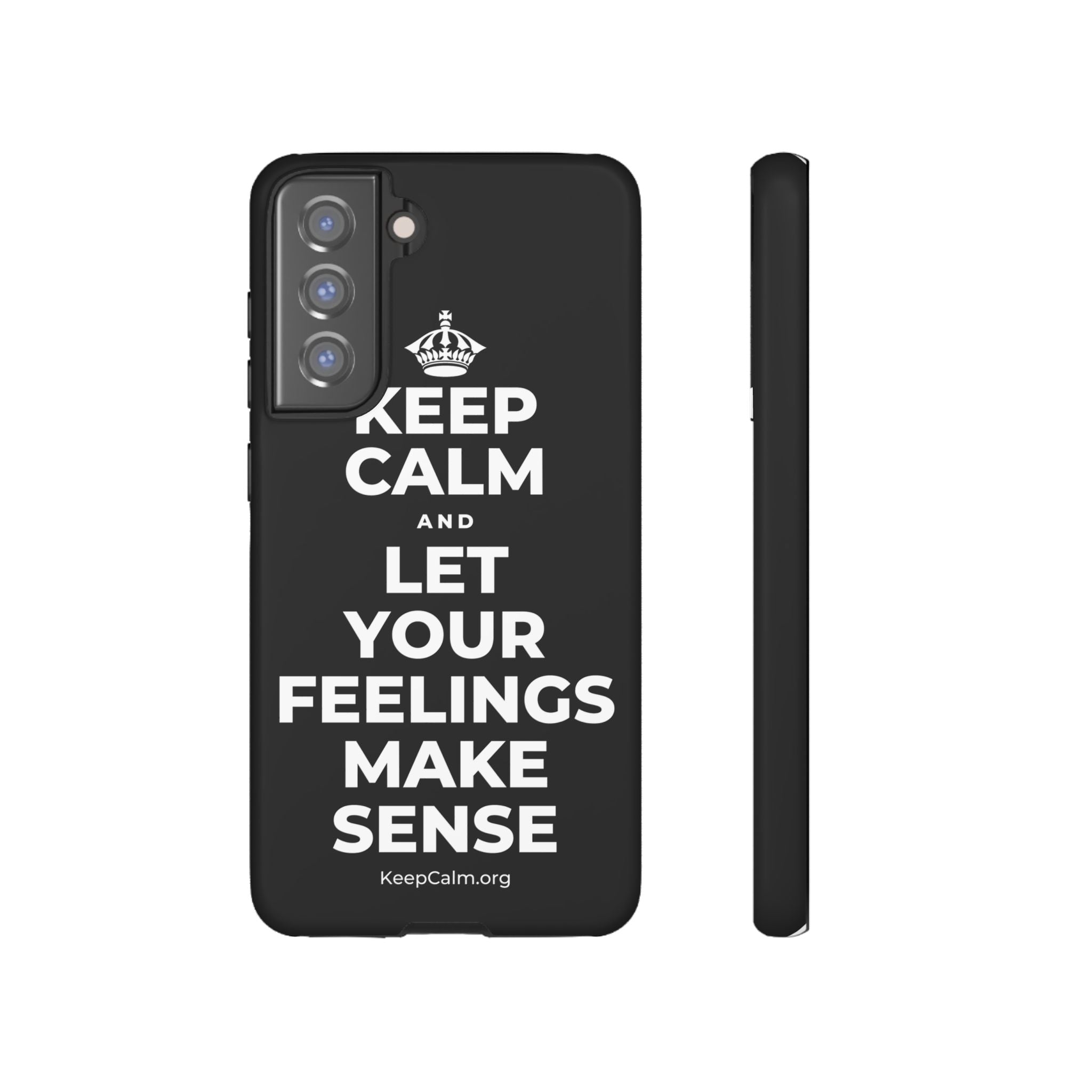 KEEP CALM AND LET YOUR FEELINGS MAKE SENSE Phone Case