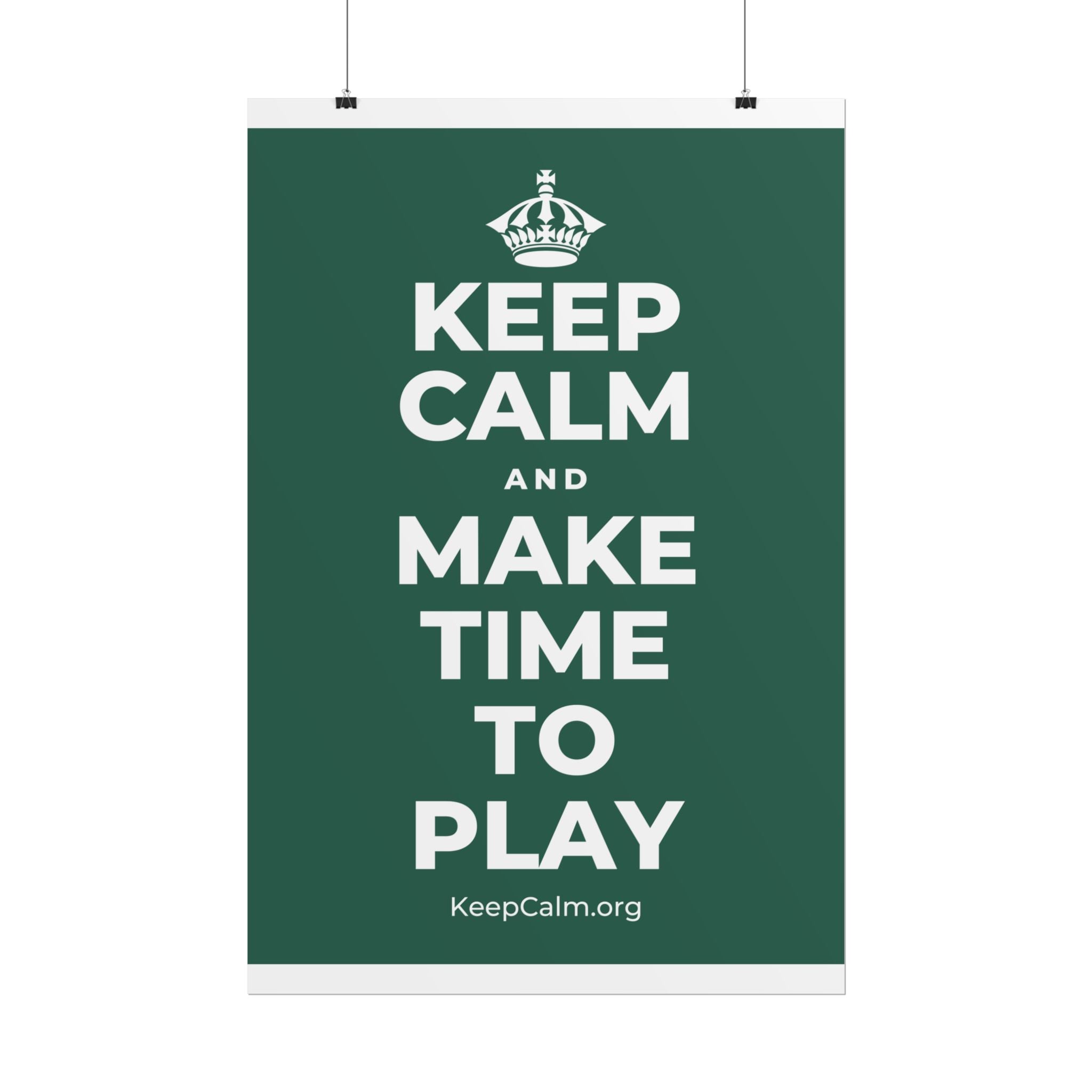 KEEP CALM AND MAKE TIME TO PLAY Poster