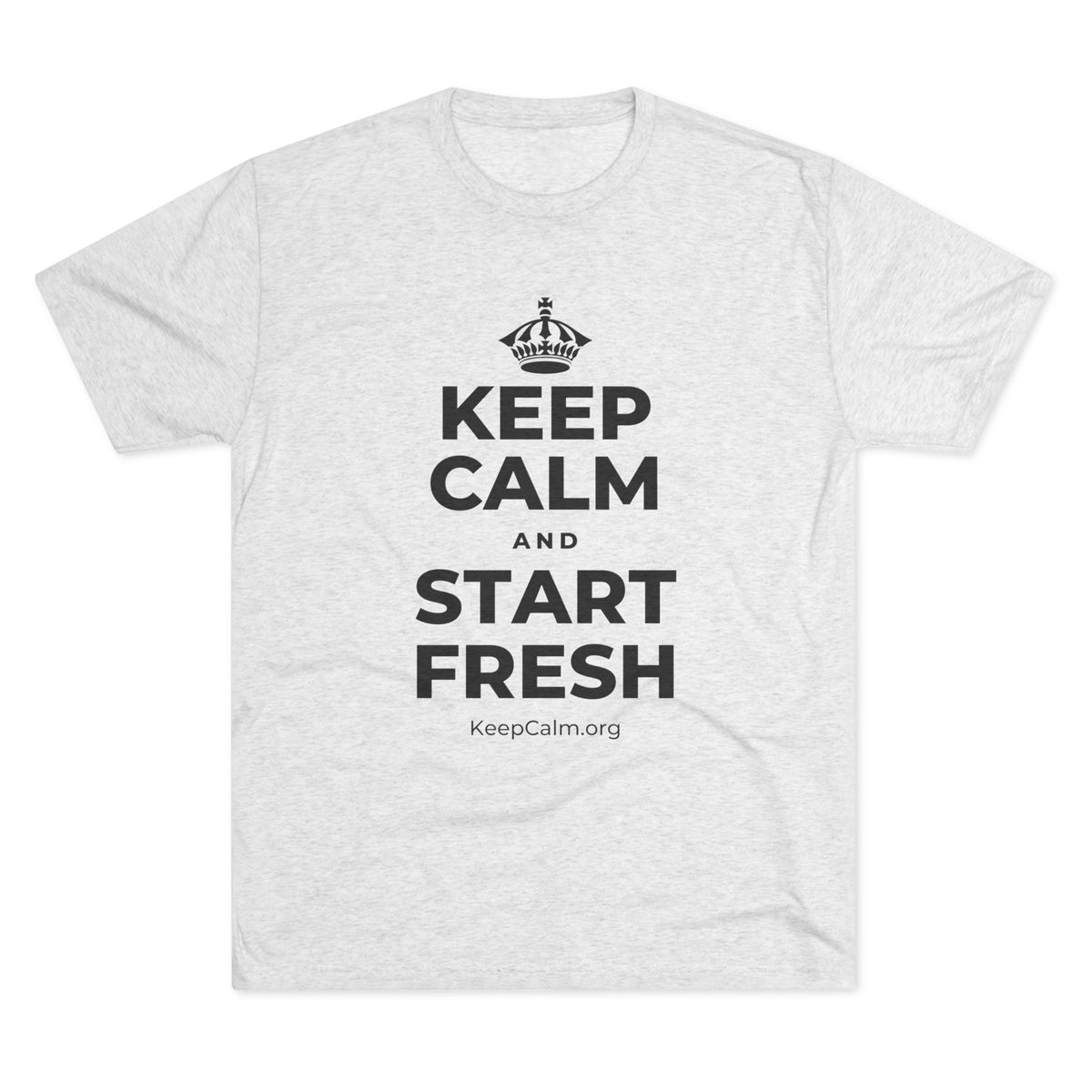 KEEP CALM AND START FRESH Tri-Blend Tee