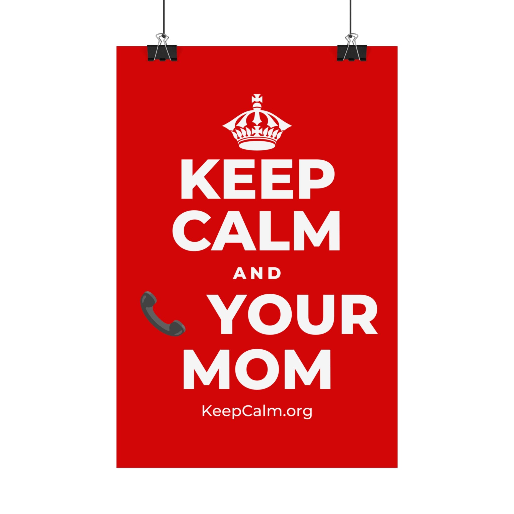 KEEP CALM AND 📞 YOUR MOM Satin Poster