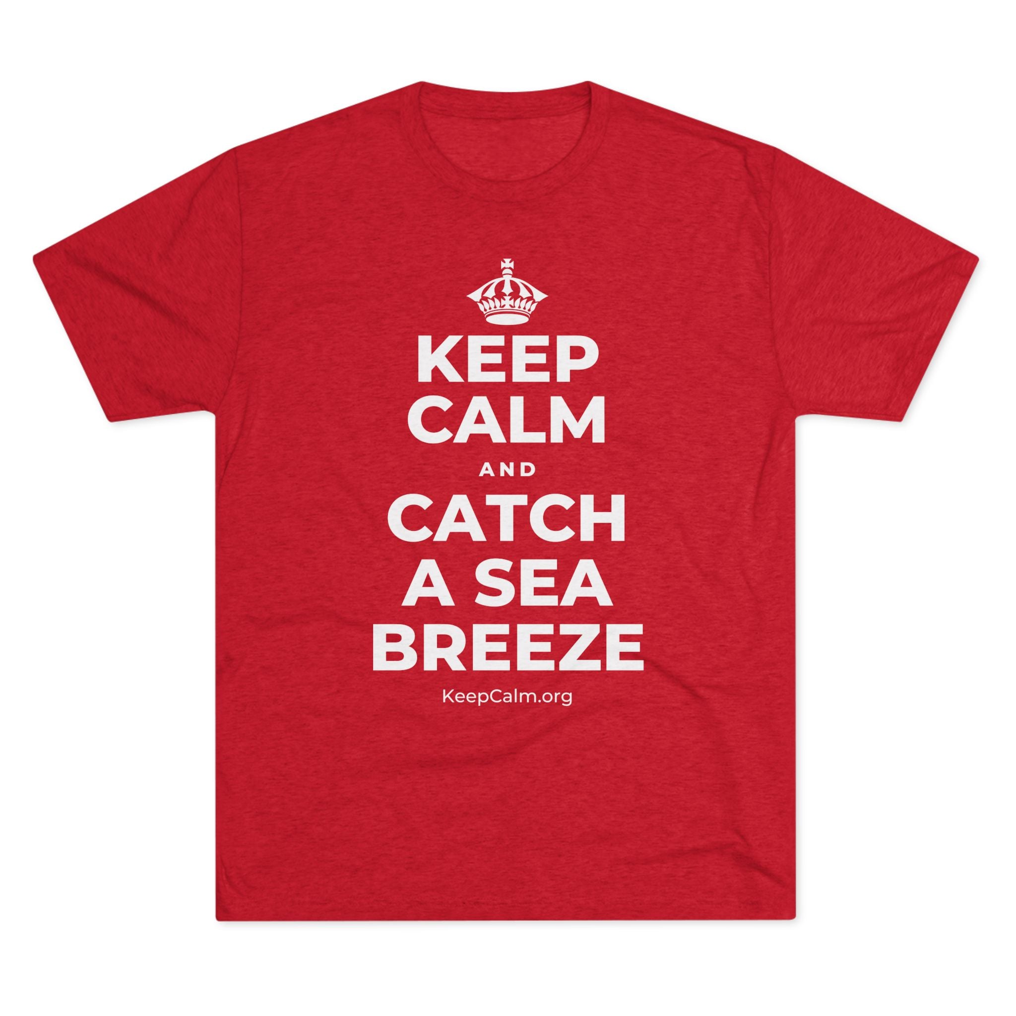 KEEP CALM AND CATCH A SEA BREEZE Tri-Blend Tee