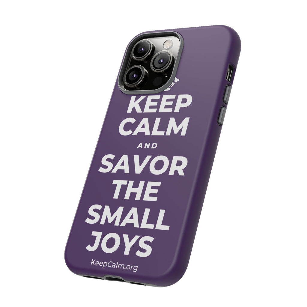 KEEP CALM AND SAVOR THE SMALL JOYS Phone Case
