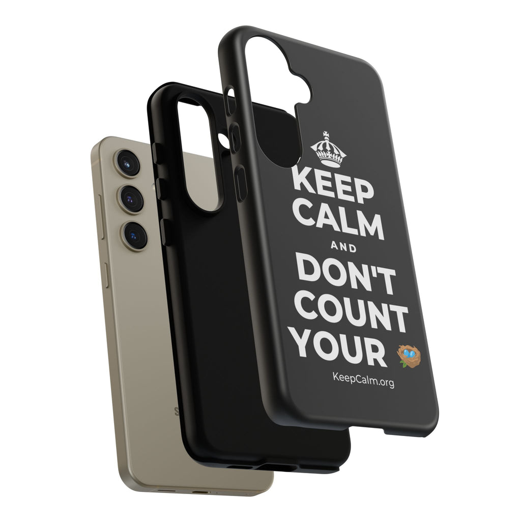 KEEP CALM AND DON'T COUNT YOUR 🪺 Phone Case