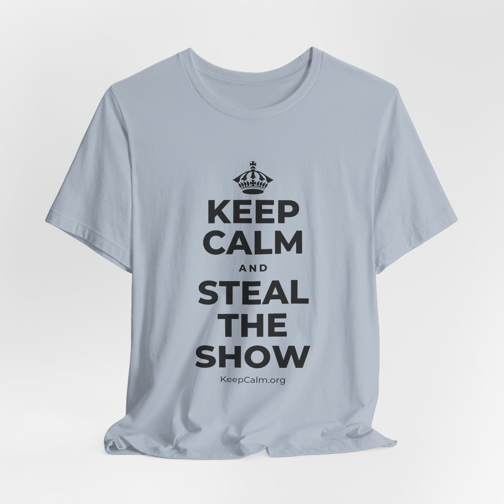 KEEP CALM AND STEAL THE SHOW T-Shirt (White–Asphalt)
