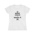 KEEP CALM AND SOAK IT IN Women's Tri-Blend Tee