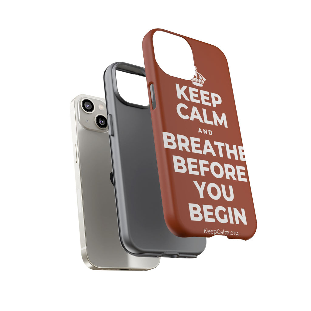 KEEP CALM AND BREATHE BEFORE YOU BEGIN Phone Case