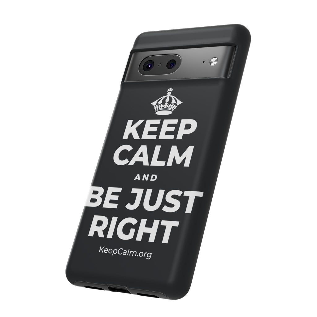 KEEP CALM AND BE JUST RIGHT Phone Case (Dark)