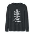 KEEP CALM AND TIDY ONE THING Long Sleeve Tee
