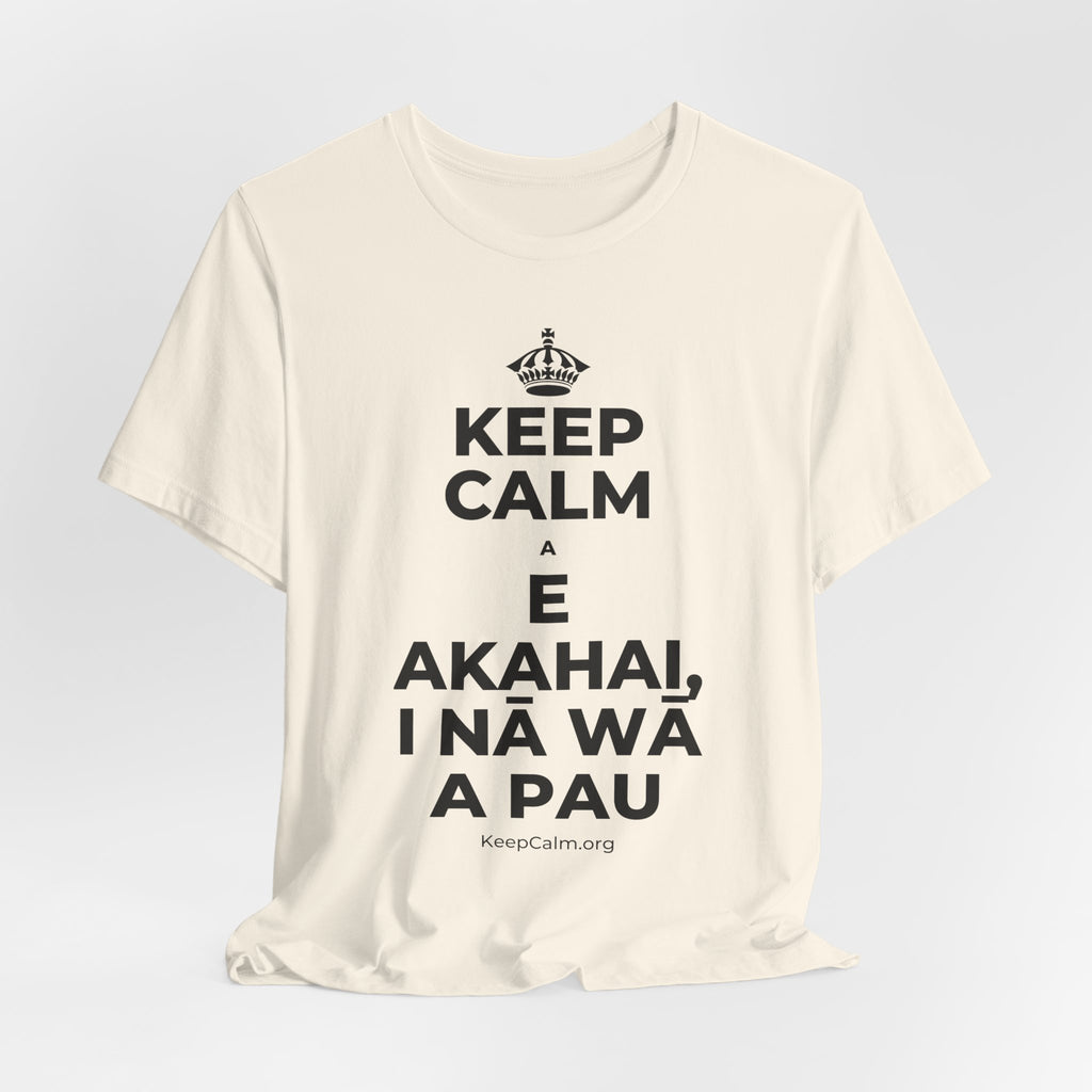 KEEP CALM A E AKAHAI, I NĀ WĀ A PAU T-Shirt (White–Asphalt)