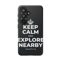 KEEP CALM AND EXPLORE NEARBY Phone Case (Dark)