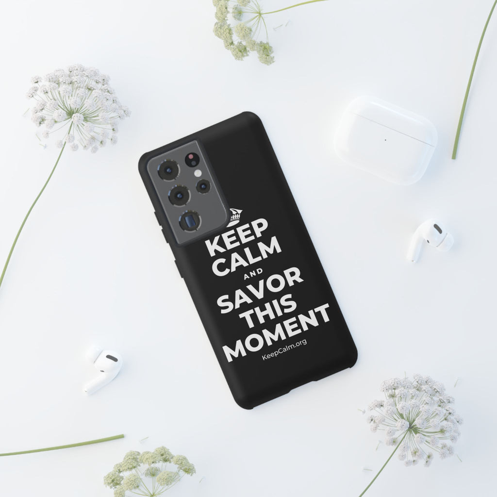 KEEP CALM AND SAVOR THIS MOMENT Phone Case