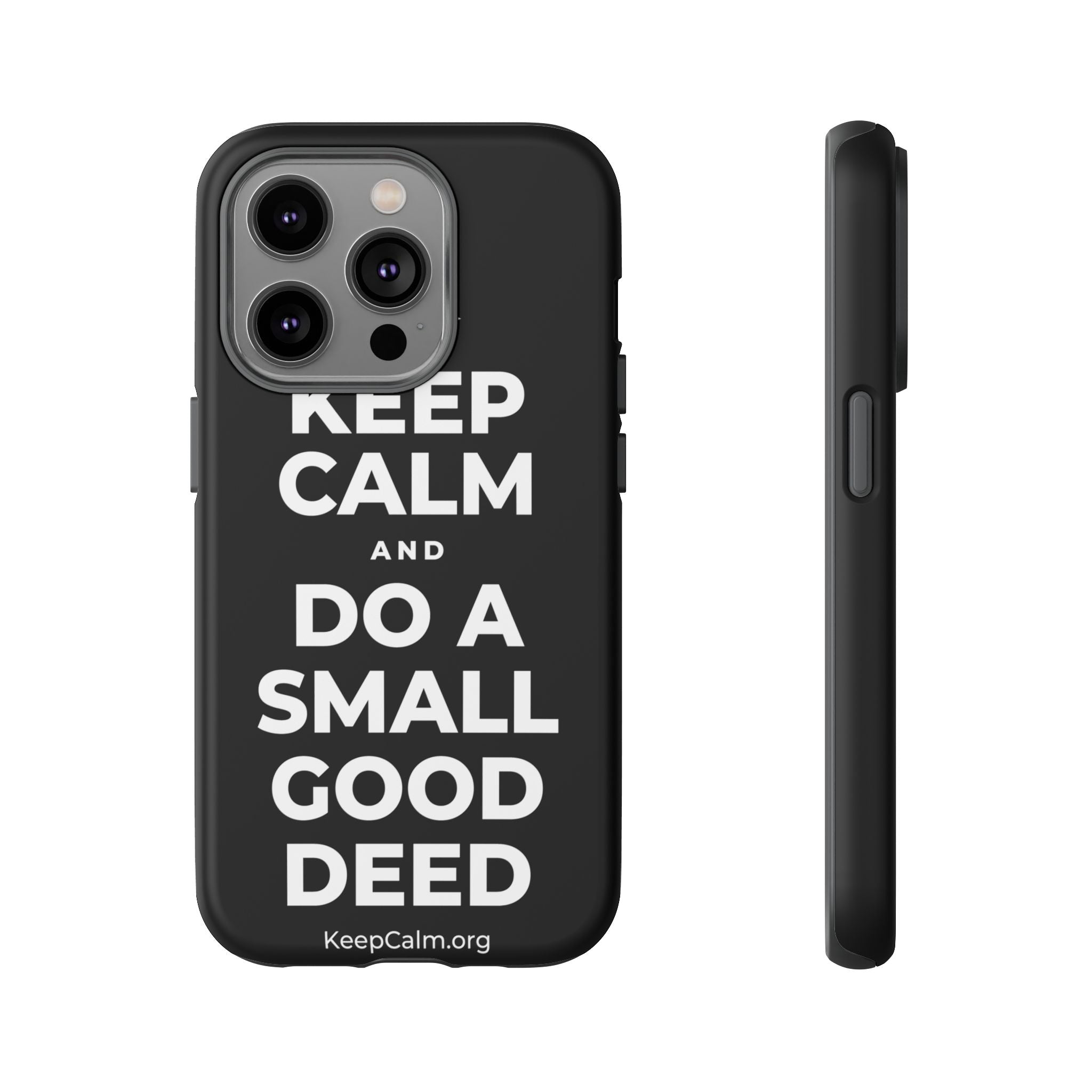 KEEP CALM AND DO A SMALL GOOD DEED Phone Case