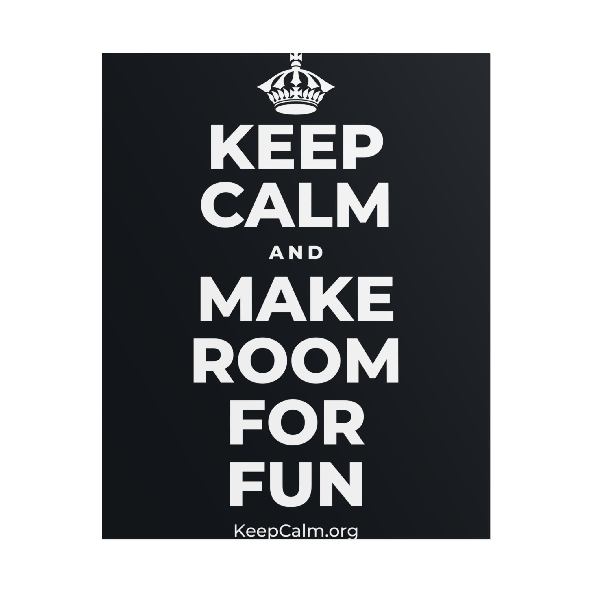 KEEP CALM AND MAKE ROOM FOR FUN Poster (Dark)