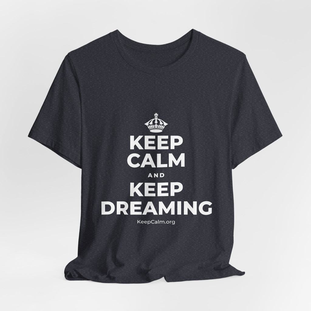 KEEP CALM AND KEEP DREAMING T-Shirt (White–Asphalt)