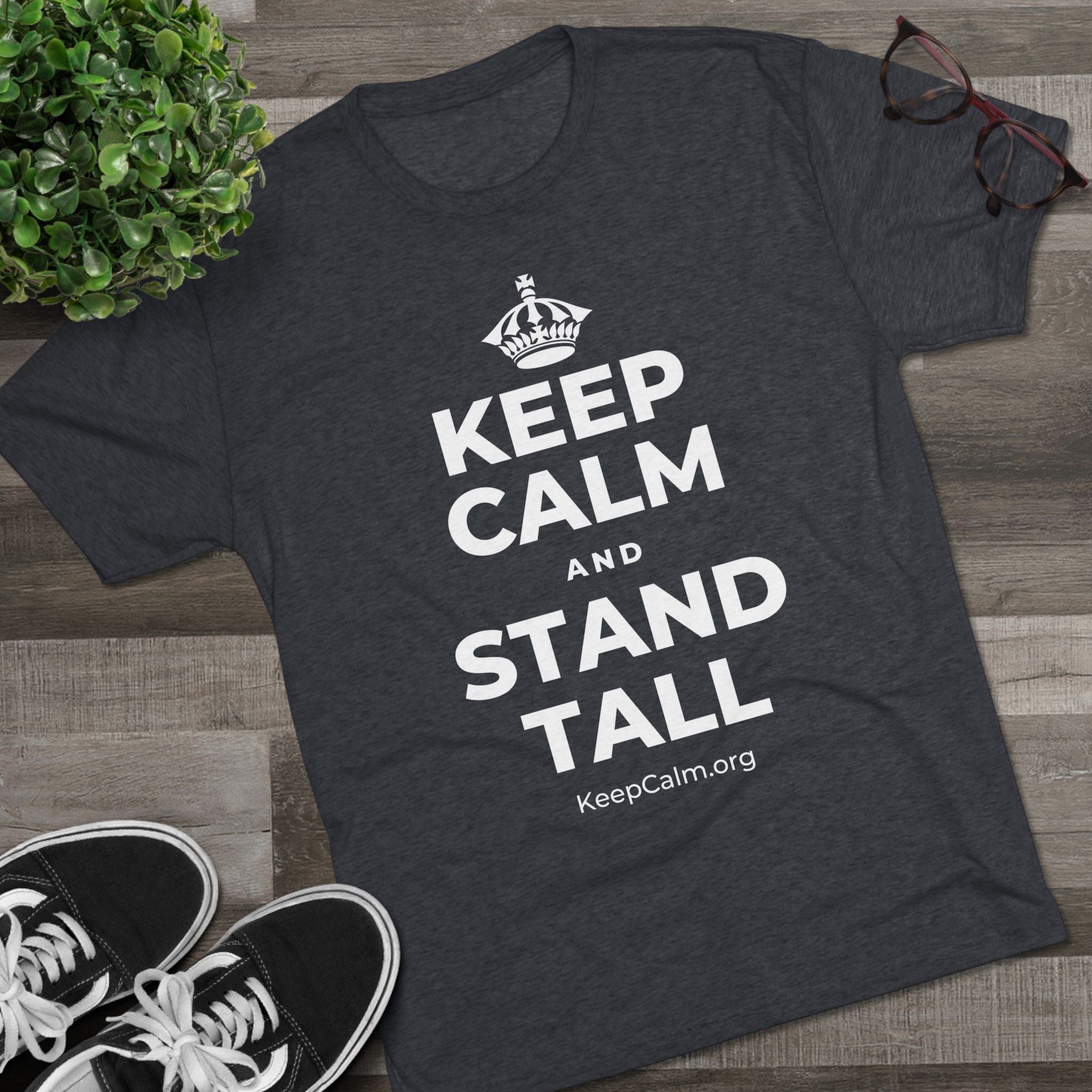 KEEP CALM AND STAND TALL Tri-Blend Tee