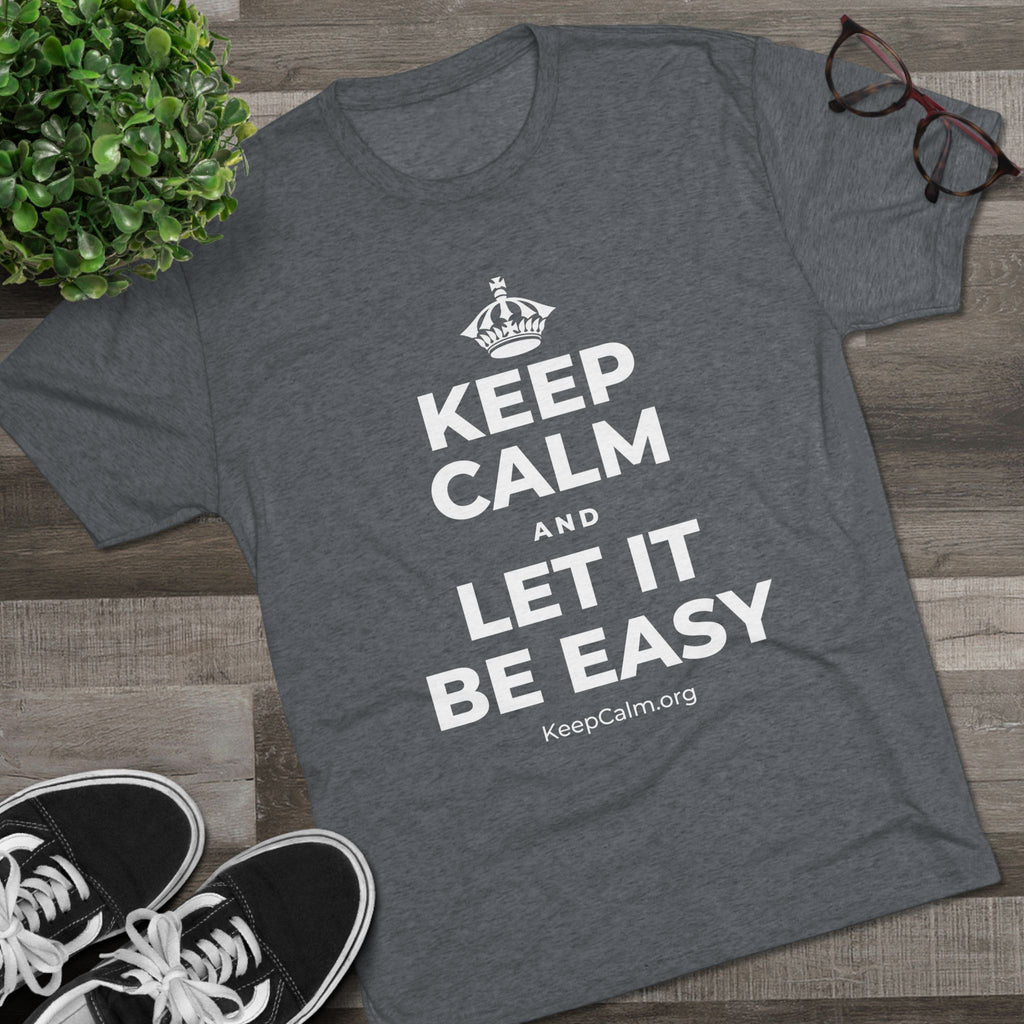 KEEP CALM AND LET IT BE EASY Tri-Blend Tee