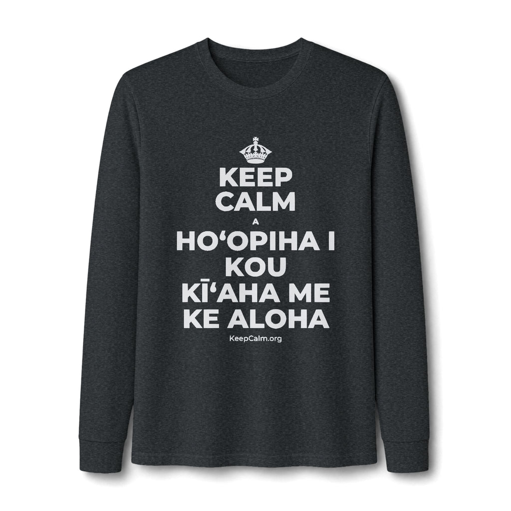 KEEP CALM A HOʻOPIHA I KOU KĪʻAHA ME KE ALOHA Long Sleeve Tee