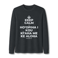 KEEP CALM A HOʻOPIHA I KOU KĪʻAHA ME KE ALOHA Long Sleeve Tee