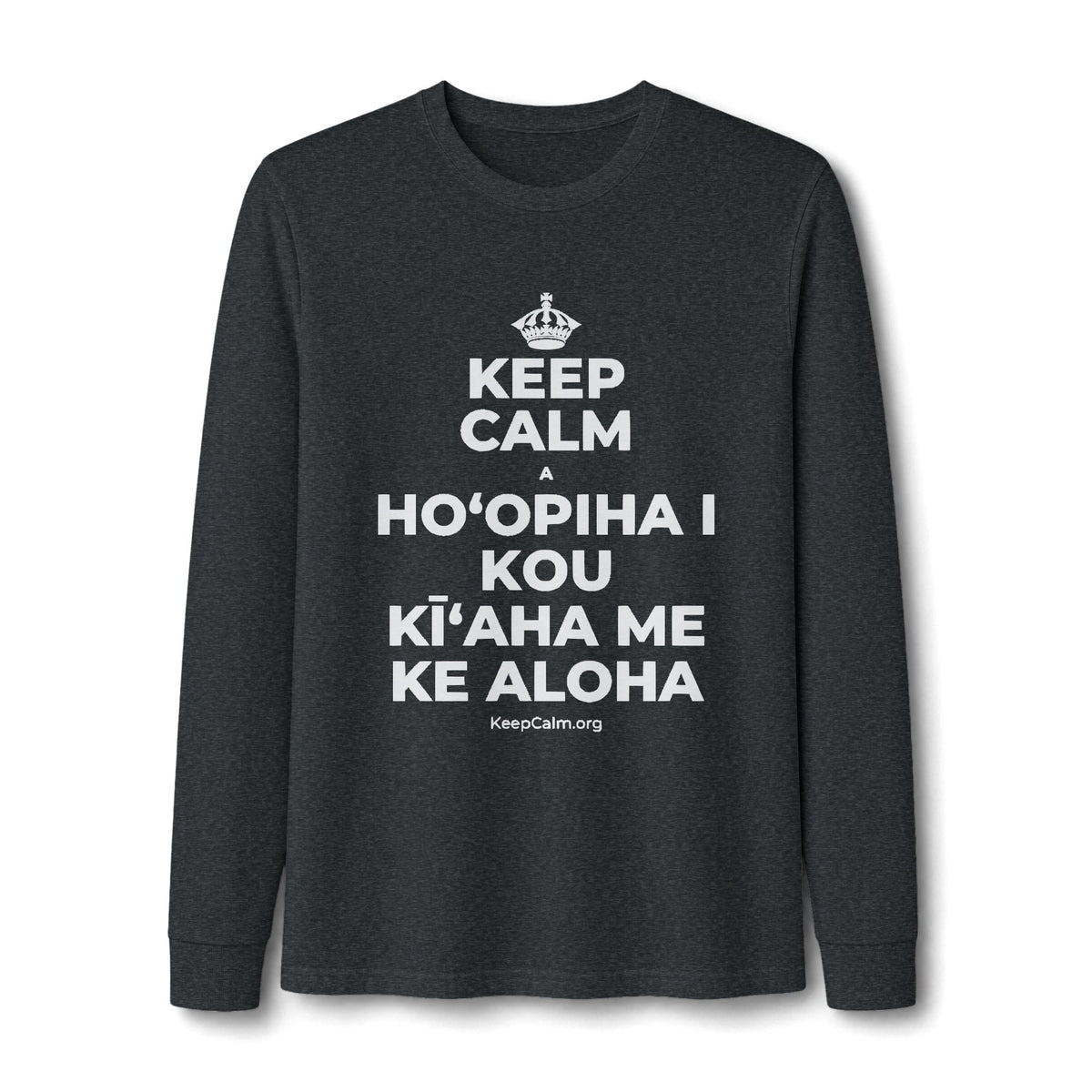 KEEP CALM A HOʻOPIHA I KOU KĪʻAHA ME KE ALOHA Long Sleeve Tee