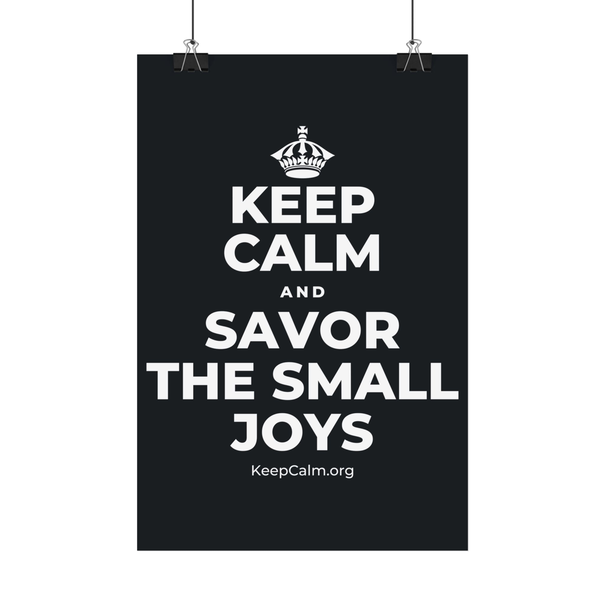 KEEP CALM AND SAVOR THE SMALL JOYS Satin Poster (Dark)