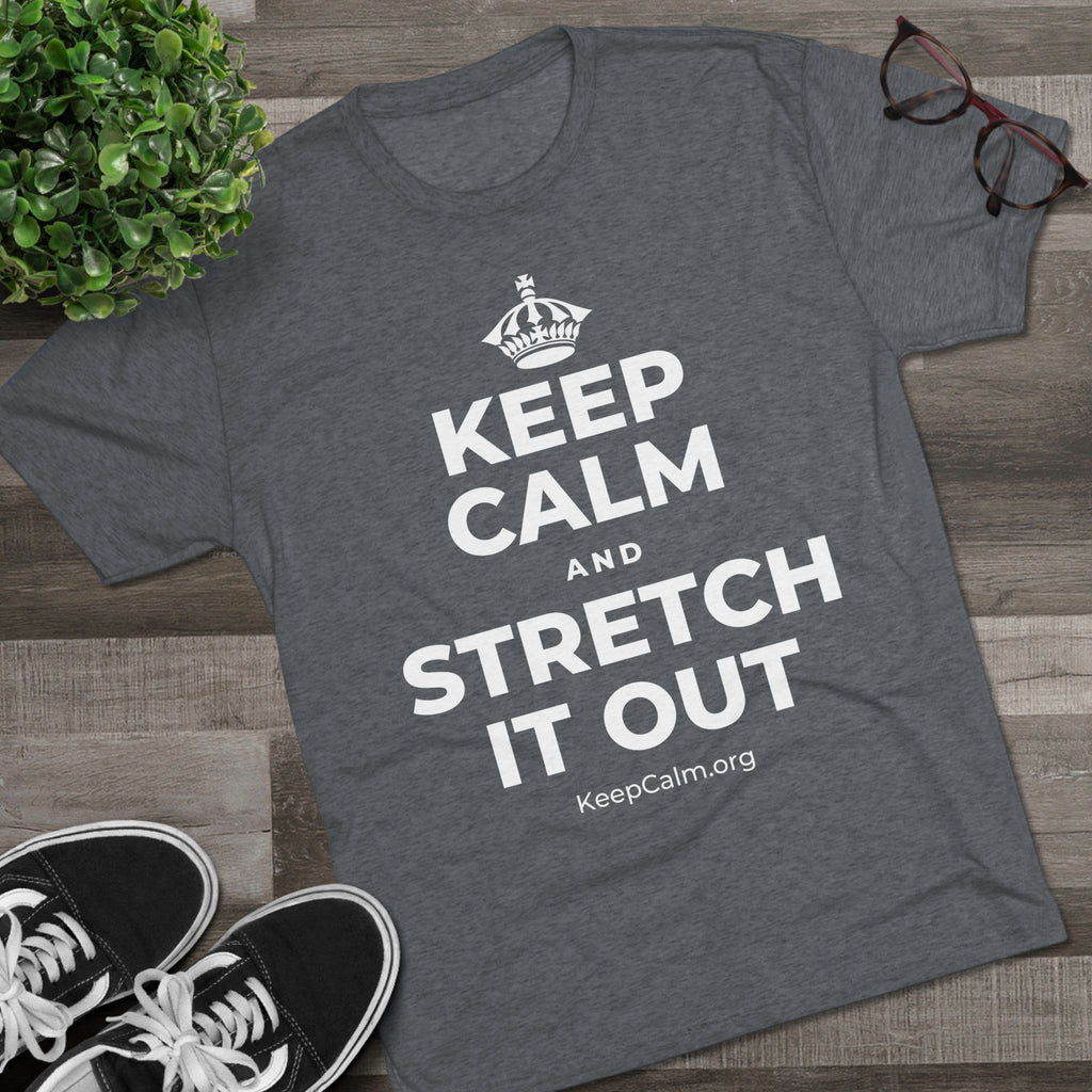 KEEP CALM AND STRETCH IT OUT Tri-Blend Tee