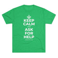 KEEP CALM AND ASK FOR HELP Tri-Blend Tee