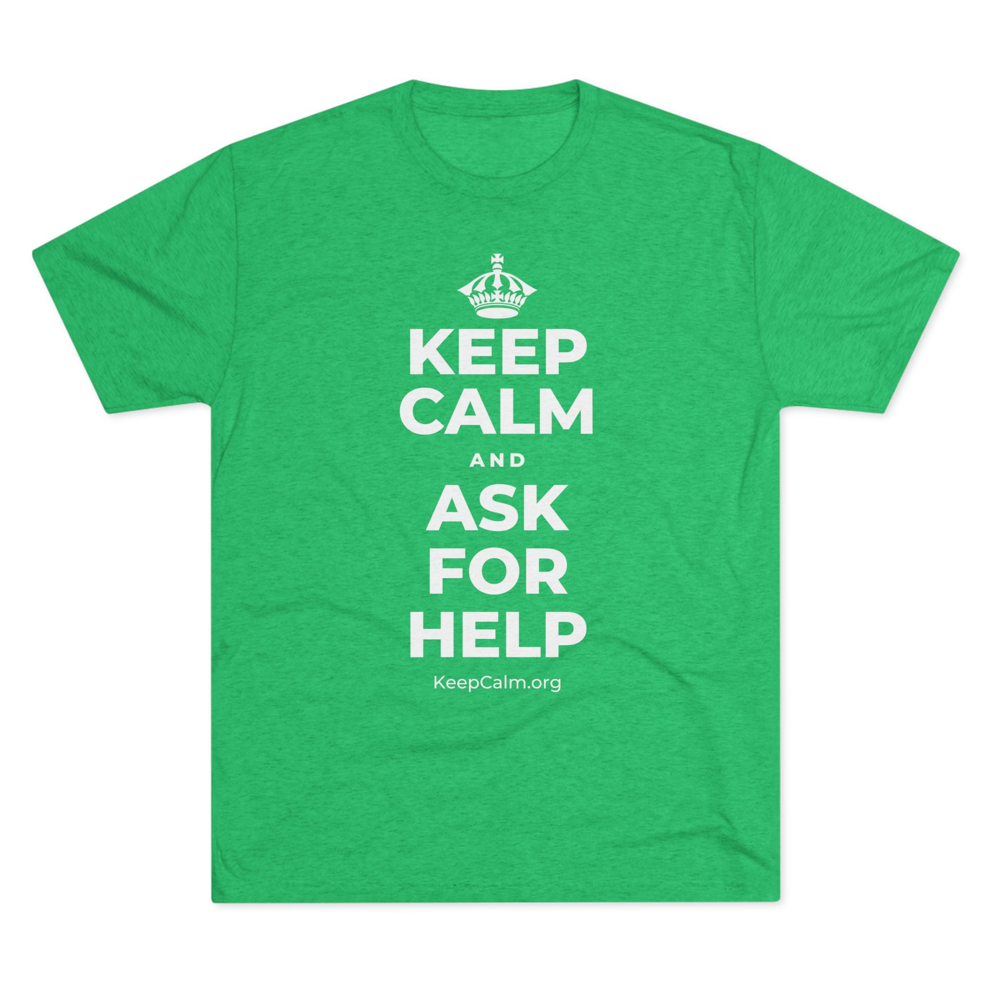 KEEP CALM AND ASK FOR HELP Tri-Blend Tee