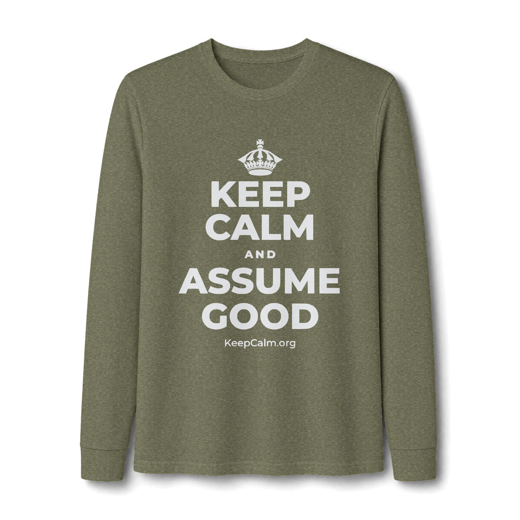 KEEP CALM AND ASSUME GOOD Long Sleeve Tee