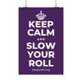 KEEP CALM AND SLOW YOUR ROLL Satin Poster