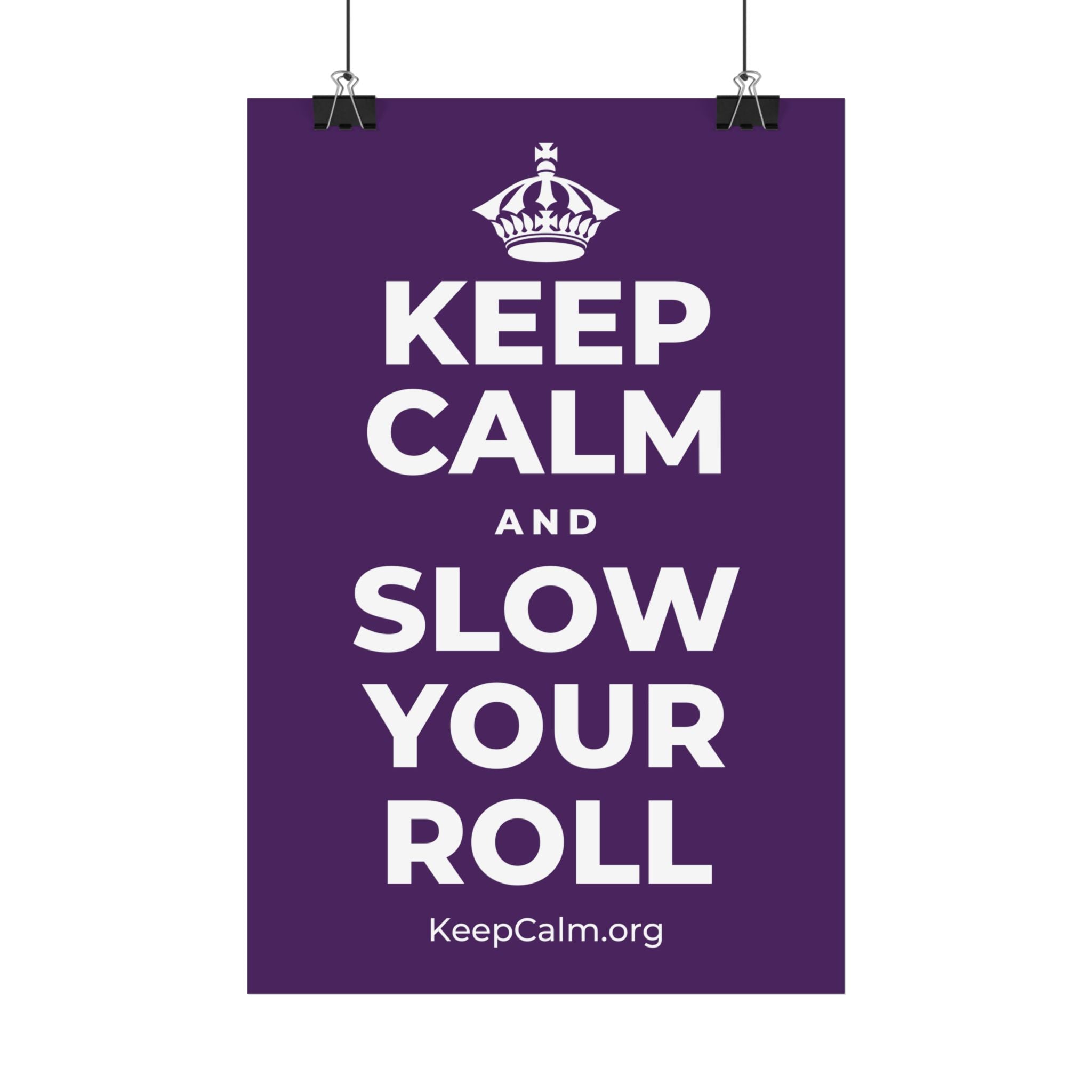 KEEP CALM AND SLOW YOUR ROLL Satin Poster