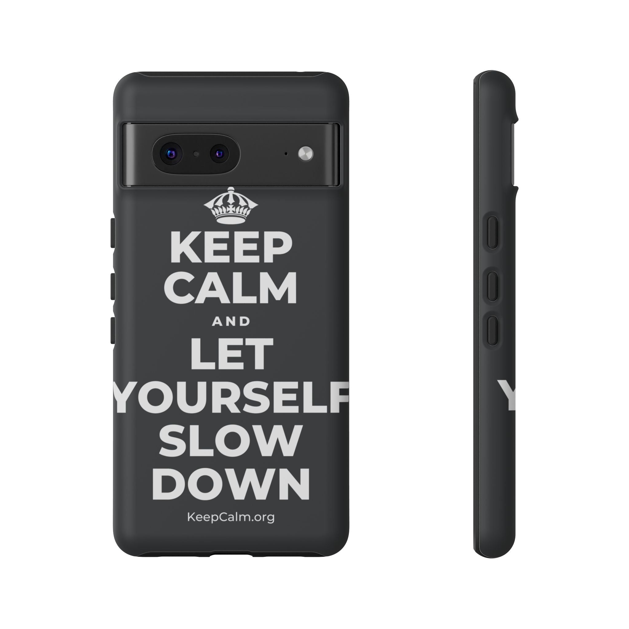 KEEP CALM AND LET YOURSELF SLOW DOWN Phone Case (Dark)
